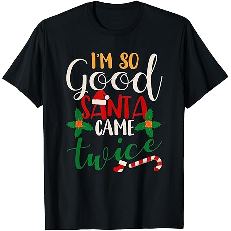 I'm So Good Santa Came Twice Inappropriate Christmas Party T-Shirt