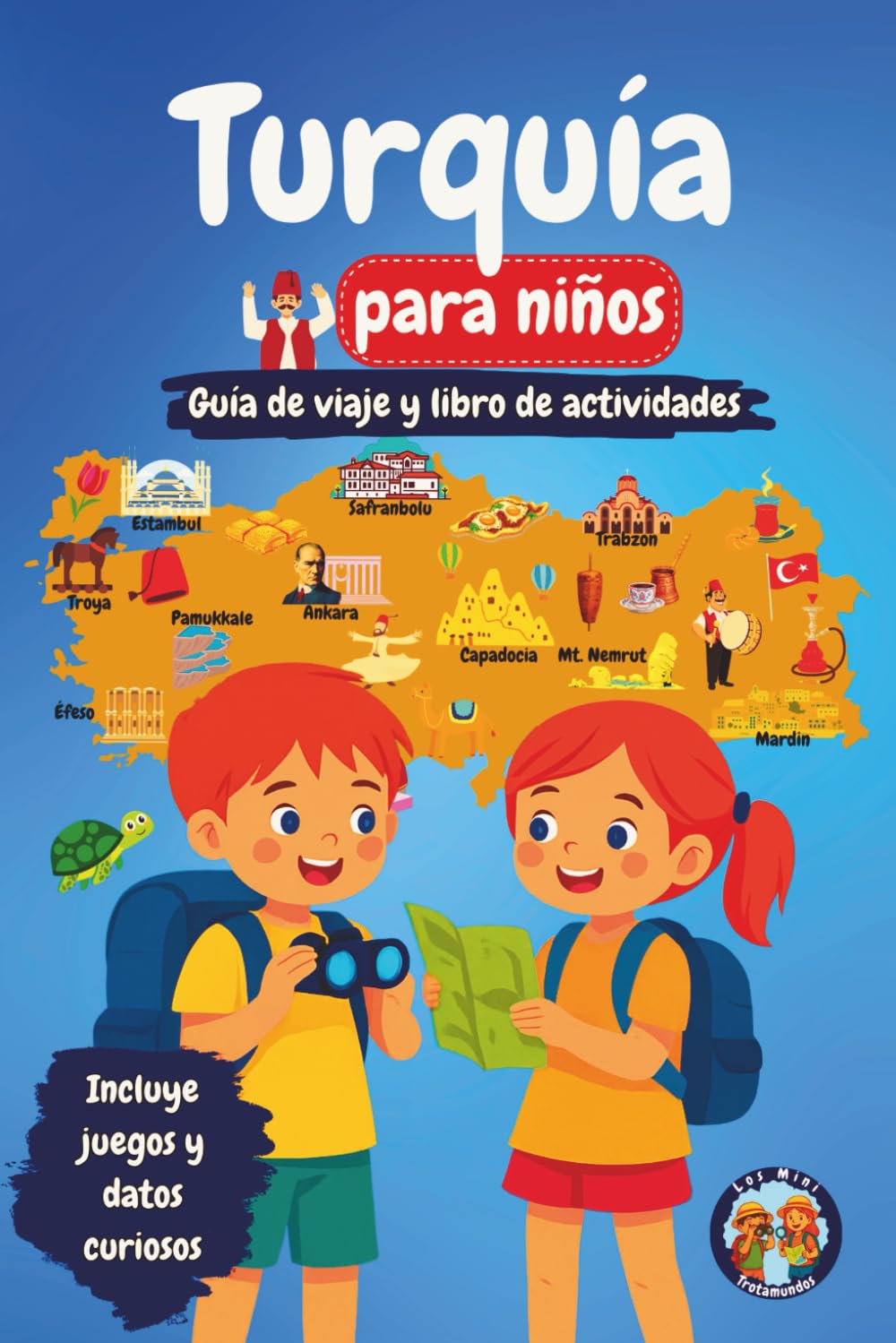 Turquía para Niños — Guía de Viaje y Libro de Actividades: Descubra la Cultura, la Historia, las Ciudades y las Tradiciones Turcas a través de Juegos, ... y Datos Fascinantes (Los Mini Trotamundos)