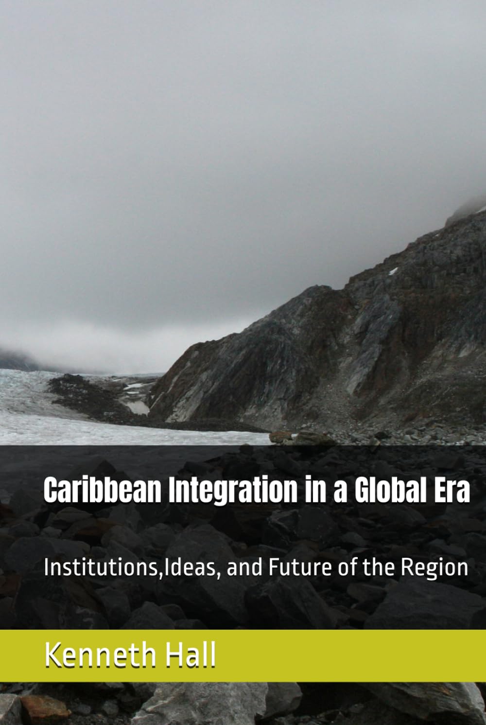 Caribbean Integration in a Global Era: Institutions,Ideas, and Future of the Region