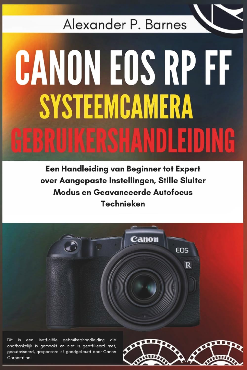 Canon EOS RP FF Fotocamera Mirrorless Guida Utente: Un Manuale da Principiante a Esperto su Impostazioni Personalizzate, Modalità Otturatore Silenzioso e Tecniche Avanzate di Messa a Fuoco Automatic