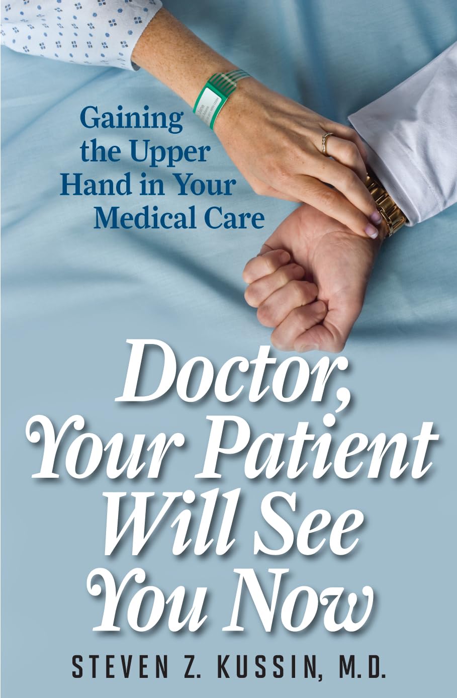 ROWMAN & LITTLEFIELD Doctor, Your Patient Will See You Now: Gaining the Upper Hand in Your Medical Care