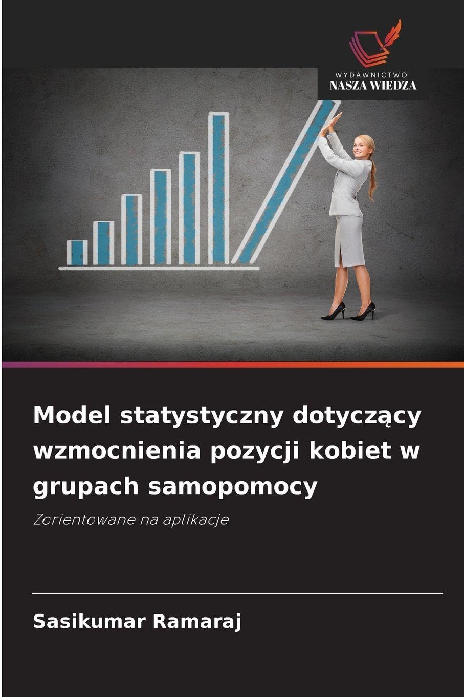 Model statystyczny dotycz¿cy wzmocnienia pozycji kobiet w grupach samopomocy: Zorientowane na aplikacje