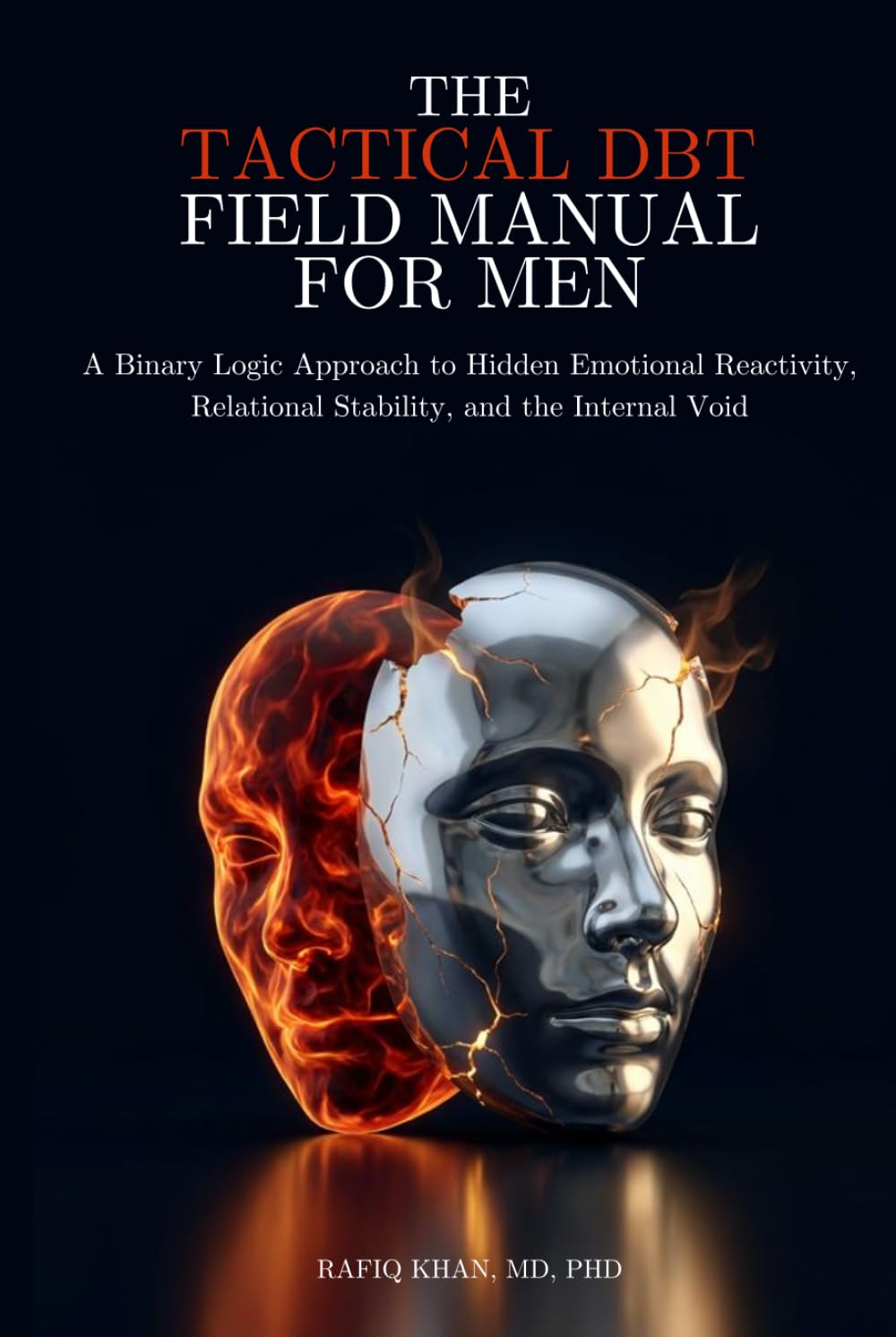 The Tactical DBT Field Manual for Men: A Binary Logic Approach to Hidden Emotional Reactivity, Relational Stability, and the Internal Void (The Quiet Intensity DBT Series)