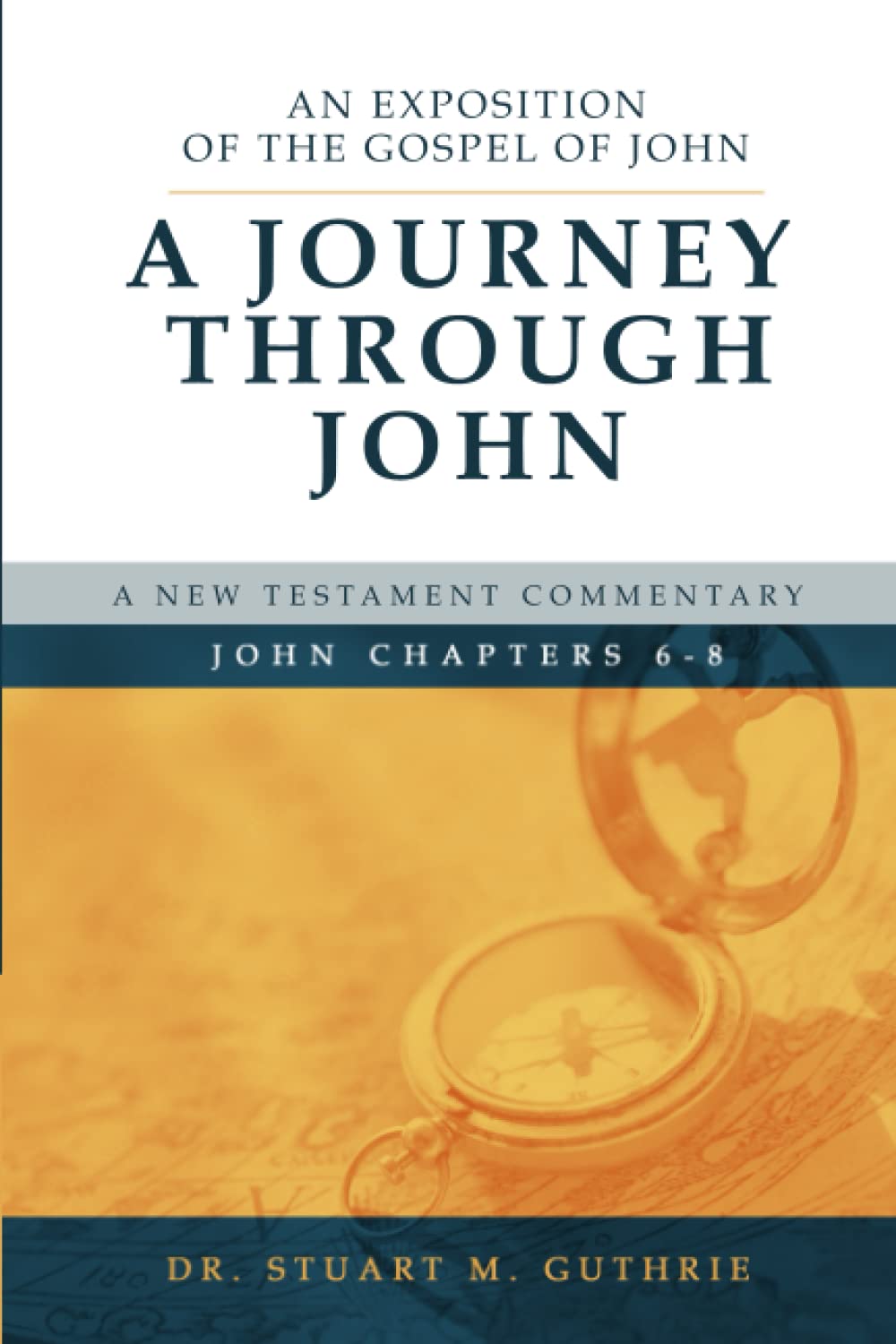 A Journey Through John: An Exposition of the Gospel of John Chapters 6-8