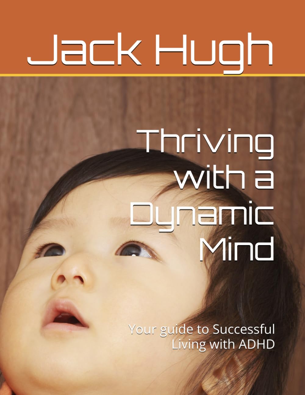 Thriving with a Dynamic Mind: Your guide to Successful Living with ADHD
