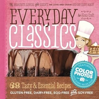 Everyday Classics: 68 Tasty & Essential Gluten-Free, Dairy-Free, Egg-Free and Soy-Free Recipes by Alexa Croft (2013-11-07)