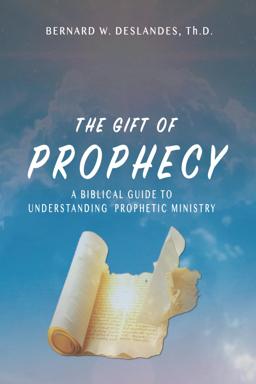 The Gift of Prophecy: A Biblical Guide to Understanding Prophetic Ministry