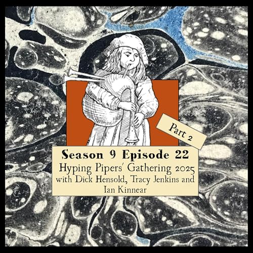 S 09 E 22 Looking Forward to Pipers' Gathering 2025 Part 2 With Dick Hensold, Tracy Jenkins, and Ian Kinnear Podcast Por arte de portada