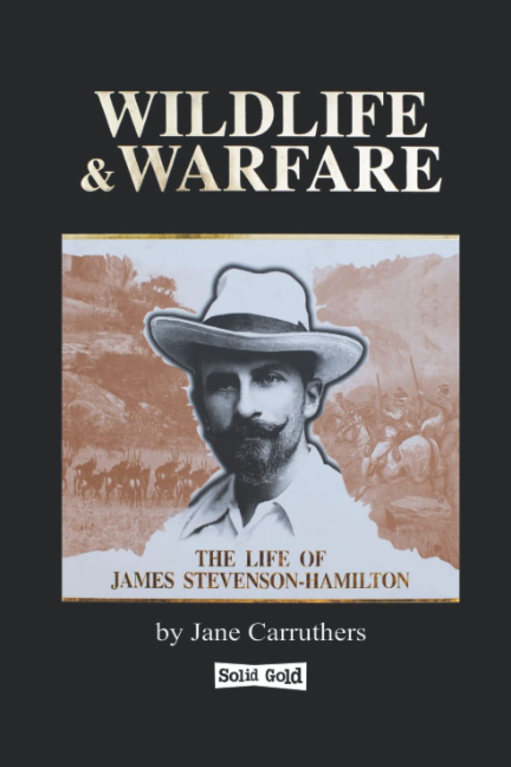 Wildlife & Warfare: The Life of James Stevenson-Hamilton