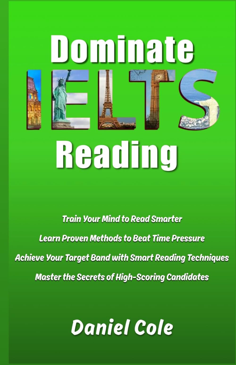 Dominate IELTS Reading: Train Your Mind to Read Smarter Learn Proven Methods to Beat Time Pressure Achieve Your Target Band with Smart Reading Techniques Master the Secrets of High-Scoring Candidates