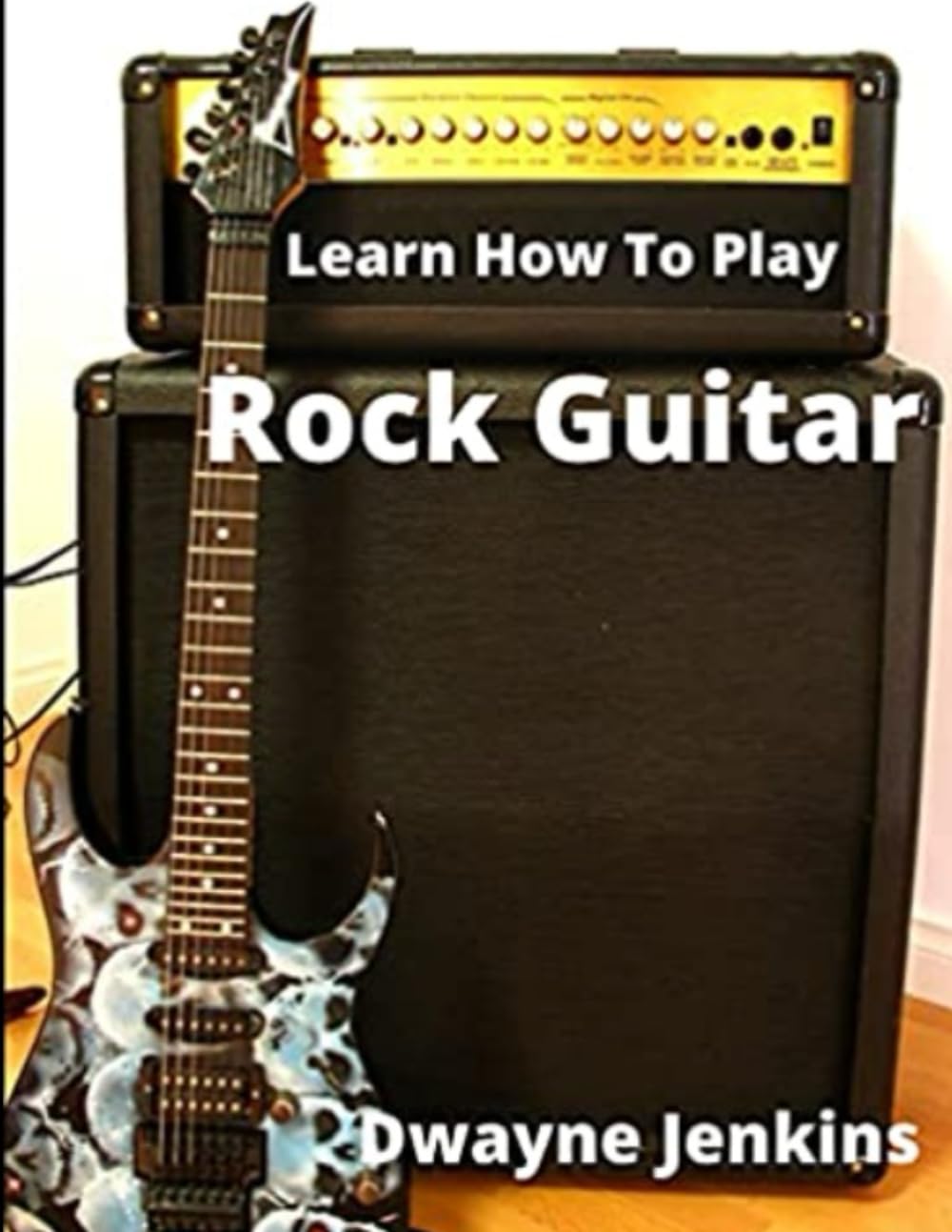 Learn How To Play Rock Guitar: A comprehensive Training Guide: A Comprehensive Course For Beginners