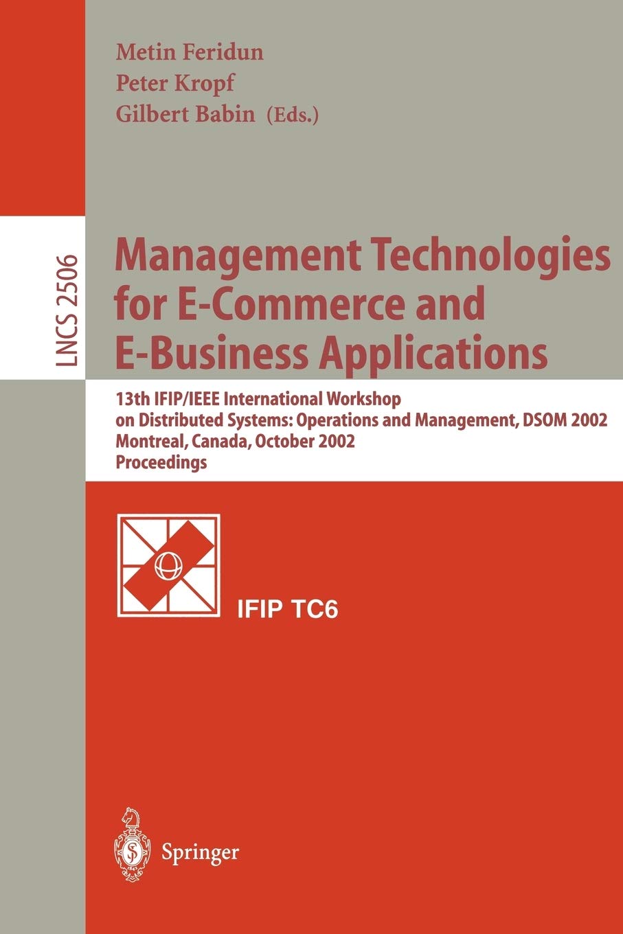 Management Technologies for E-Commerce and E-Business Applications: 13th IFIP/IEEE International Workshop on Distributed Systems: Operations and ... (Lecture Notes in Computer Science, 2506)