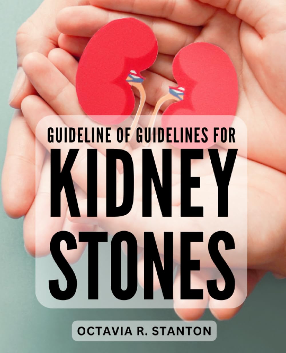 Guideline Of Guidelines For Kidney Stones A Comprehensive
