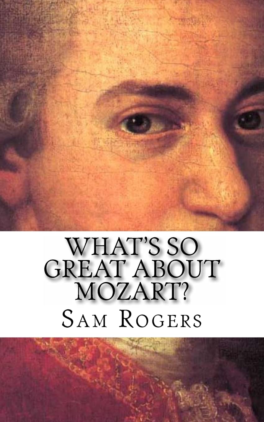 What's So Great About Mozart?: A Biography of Wolfgang Amadeus Mozart Just for Kids!