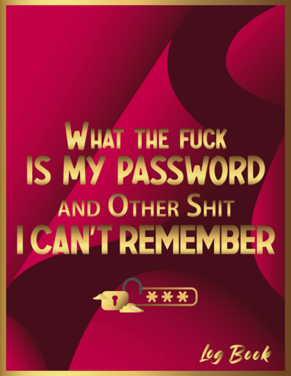 What the fuck is My Password and other Shit I can't Remember: Password Log Book, Organizer, Username, What the fuck is My Password Record book, ... Easy Password Tracker Notebook, cant remember