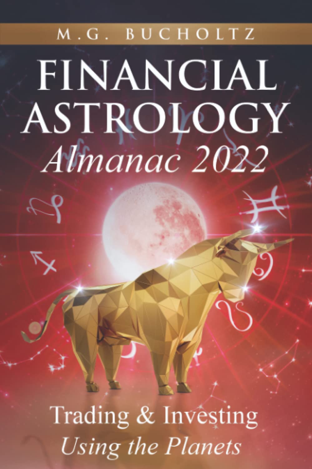 Financial Astrology Almanac 2022: Trading & Investing Using the Planets: 8 (Financial Astrology Almanac Series)