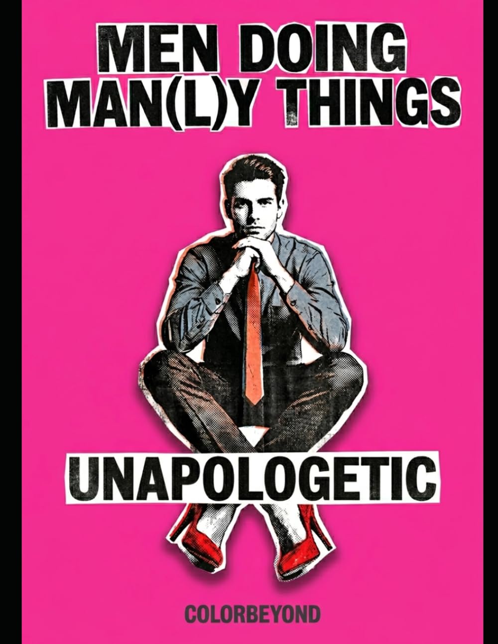 Men Doing Man(l)y Things: Unapologetic: A Bold Coloring Book About Identity, Confidence & Self-Expression (Coloring Books for Adults)