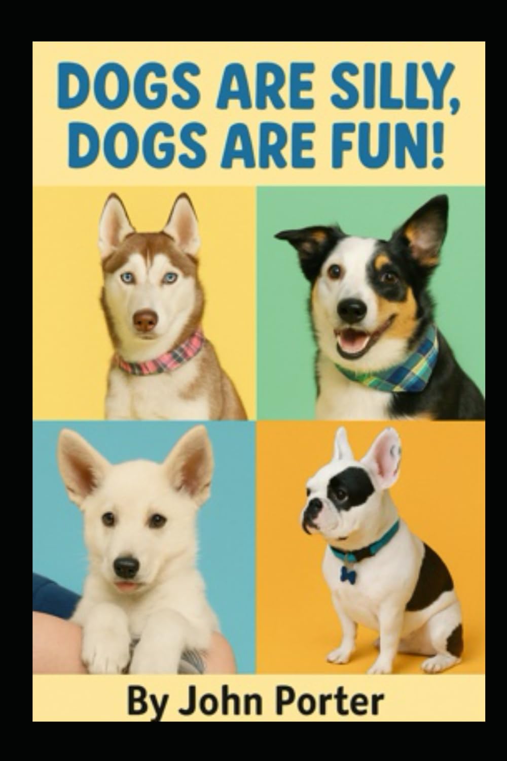 Dogs are Silly, Dogs are Fun!