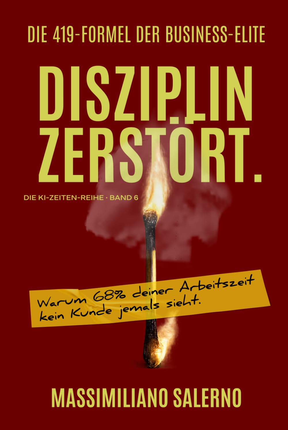 DISZIPLIN ZERSTÖRT: Warum 68% deiner Arbeitszeit kein Kunde jemals sieht. (Die KI-Zeiten-Reihe)