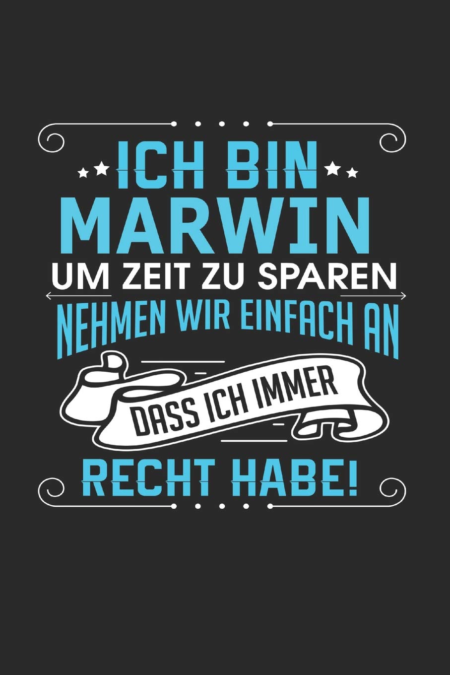 Ich bin Marwin Um Zeit zu sparen nehmen wir einfach an dass ich immer Recht habe!: Notizbuch, Notizblock, Geburtstag Geschenk Buch mit 110 linierten Seiten