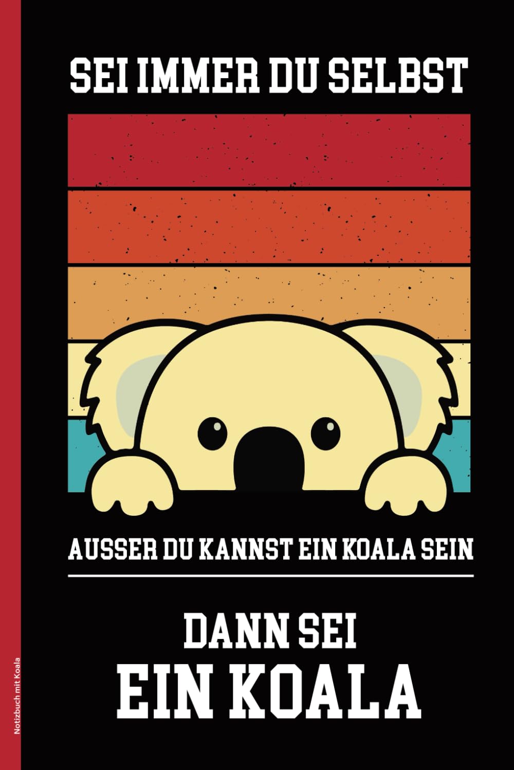 Notizbuch mit Koala: SEI IMMER DU SELBST lustiger Motivationsspruch auf A5 Buch für Notizen liniertes Notizheft mit Koalamotiv für Erwachsene und Kinder Geburtstagsgeschenk mit Koala als Tagebuch