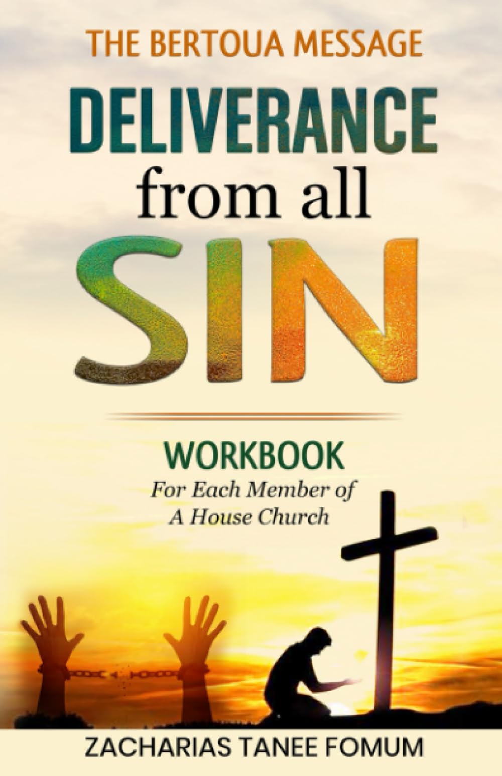 Deliverance From all Sin: Workbook for each member of a House Church (Teaching Modules on the Bertoua Message)