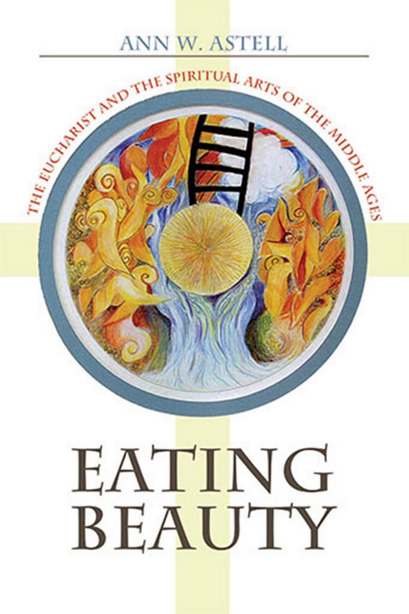 Buy Eating Beauty: The Eucharist and the Spiritual Arts of the Middle Ages — BookShops.in