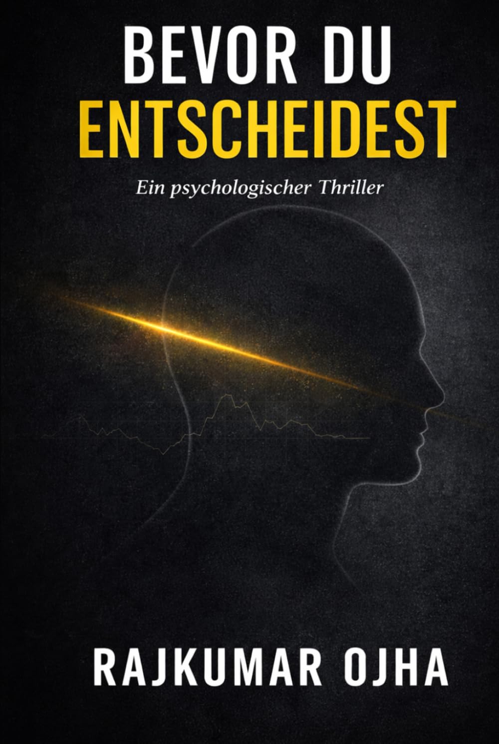BEVOR DU ENTSCHEIDEST: Ein psychologischer Thriller