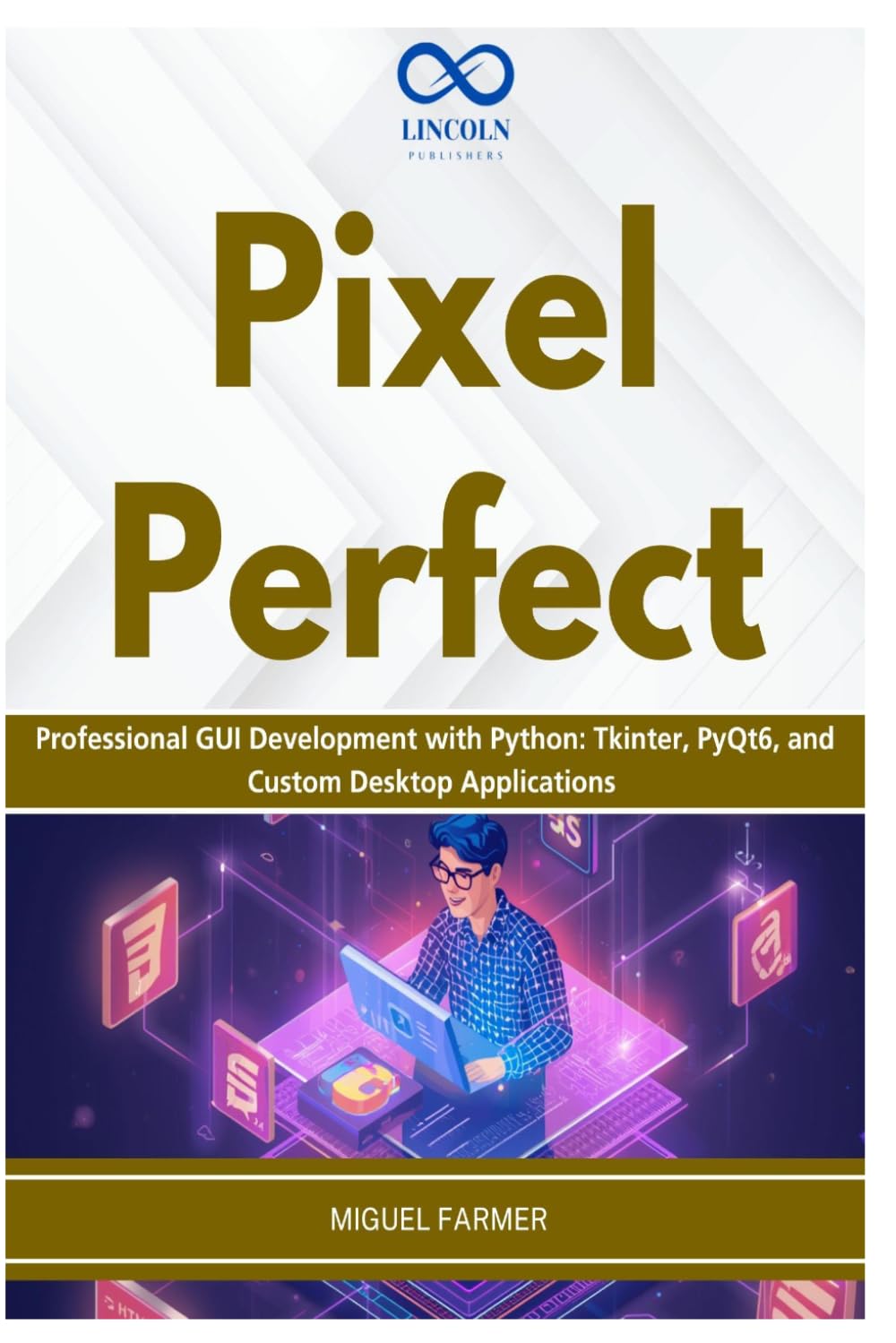 Pixel Perfect: Professional GUI Development with Python: Tkinter, PyQt6, and Custom Desktop Applications