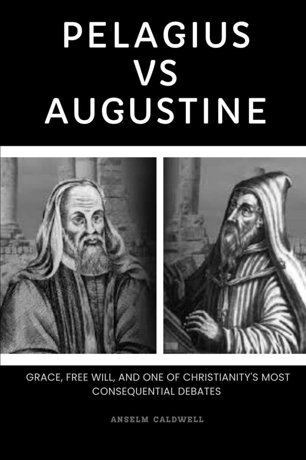 Pelagius vs Augustine: Grace, Free Will, and One of Christianity's Most Consequential Debates (Early Church Histories by Anselm Caldwell)