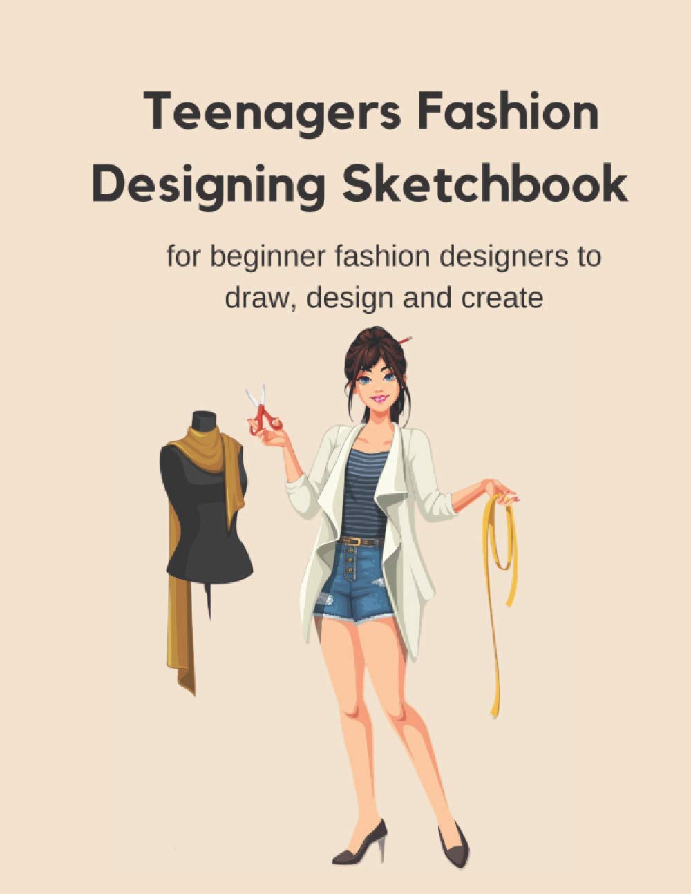 Teenagers fashion designing sketchbook: for beginner fashion designers to draw, design and create