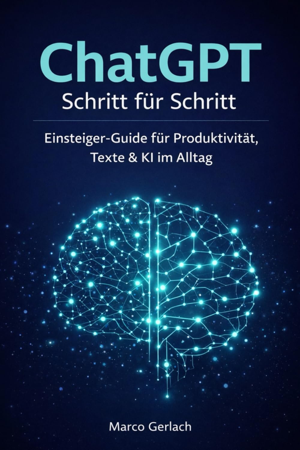 ChatGPT Schritt für Schritt: Einsteiger-Guide für Produktivität, Texte & KI im Alltag