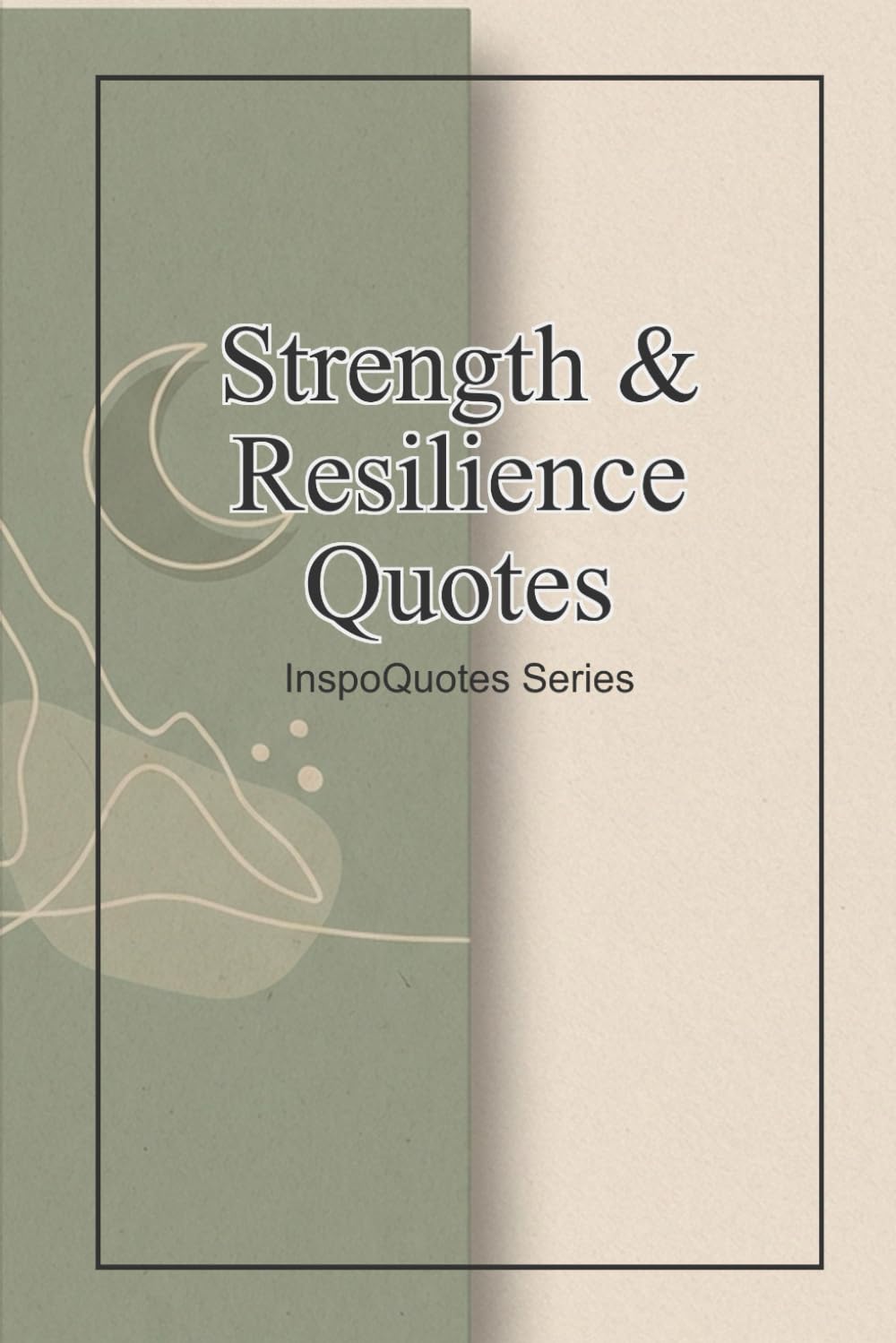 Strength & Resilience Quotes Vol. 1: InspoQuotes Series