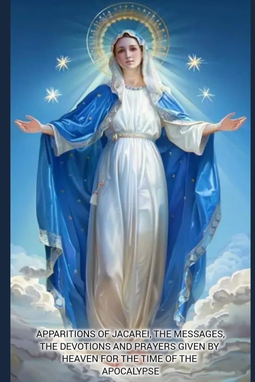 APPARITIONS OF JACAREI, THE MESSAGES, THE DEVOTIONS AND PRAYERS GIVEN BY HEAVEN FOR THE TIME OF THE APOCALYPSE.
