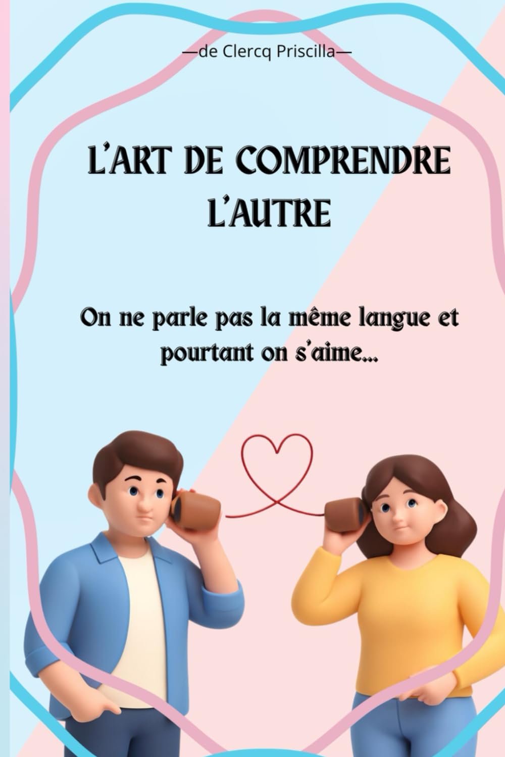 L’Art de Comprendre l’Autre: On ne parle pas la même langue et pourtant on s’aime…