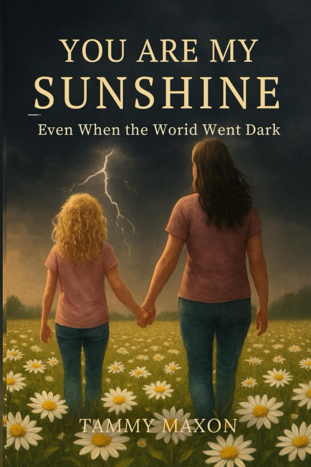 You are my sunshine Even when the world went dark