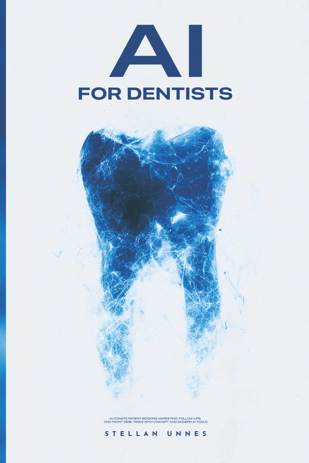 AI for Dentists: Automate Patient Booking, Marketing, Follow-Ups, and Front Desk Tasks with ChatGPT and Modern AI Tools