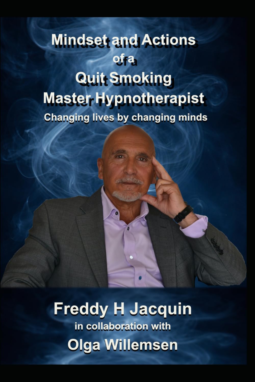 The Mindset and Actions of a Quit Smoking Hypnotherapist: Changing lives by changing minds