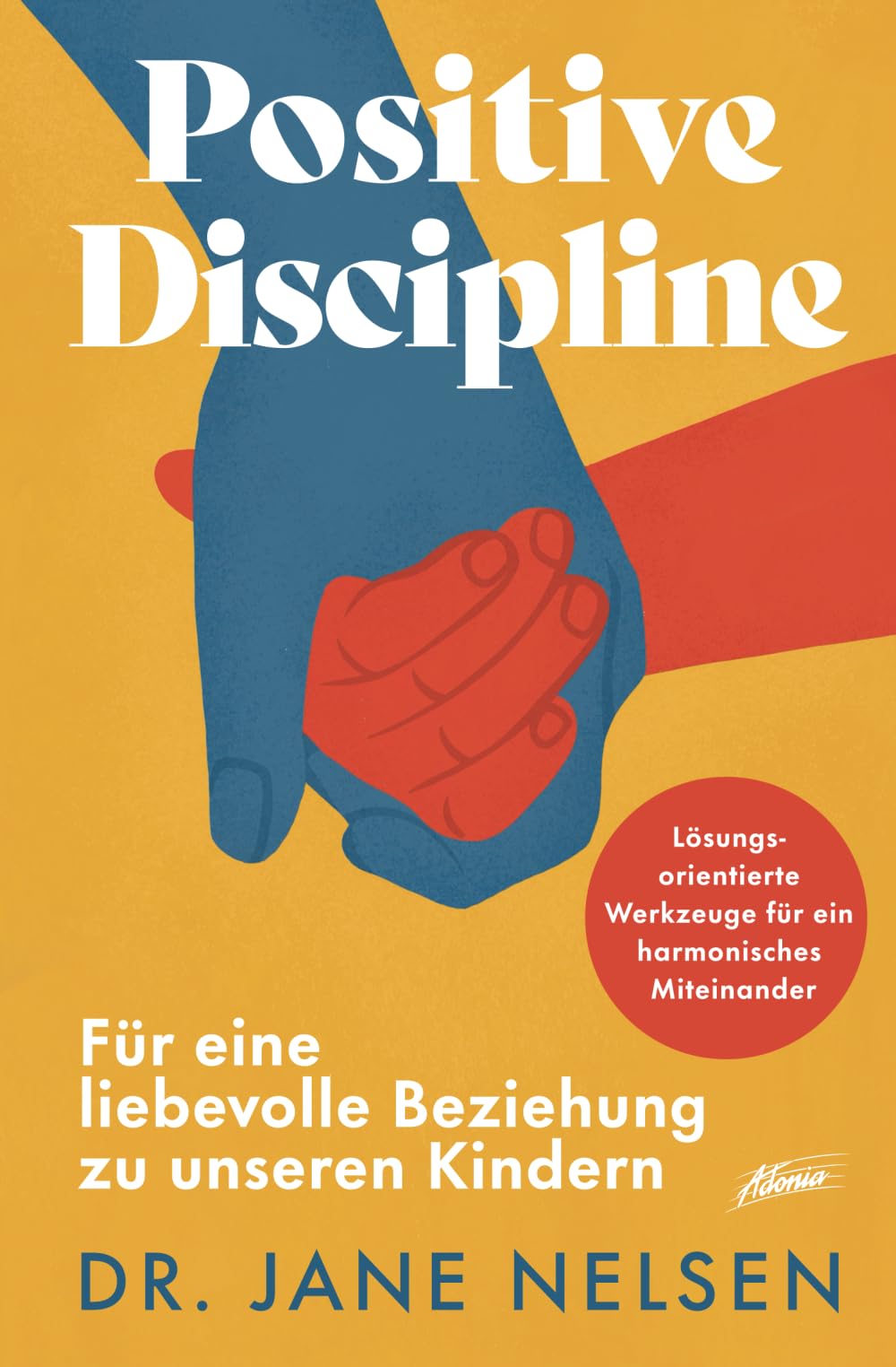 Positive Discipline: Für eine liebevolle Beziehung zu unseren Kindern