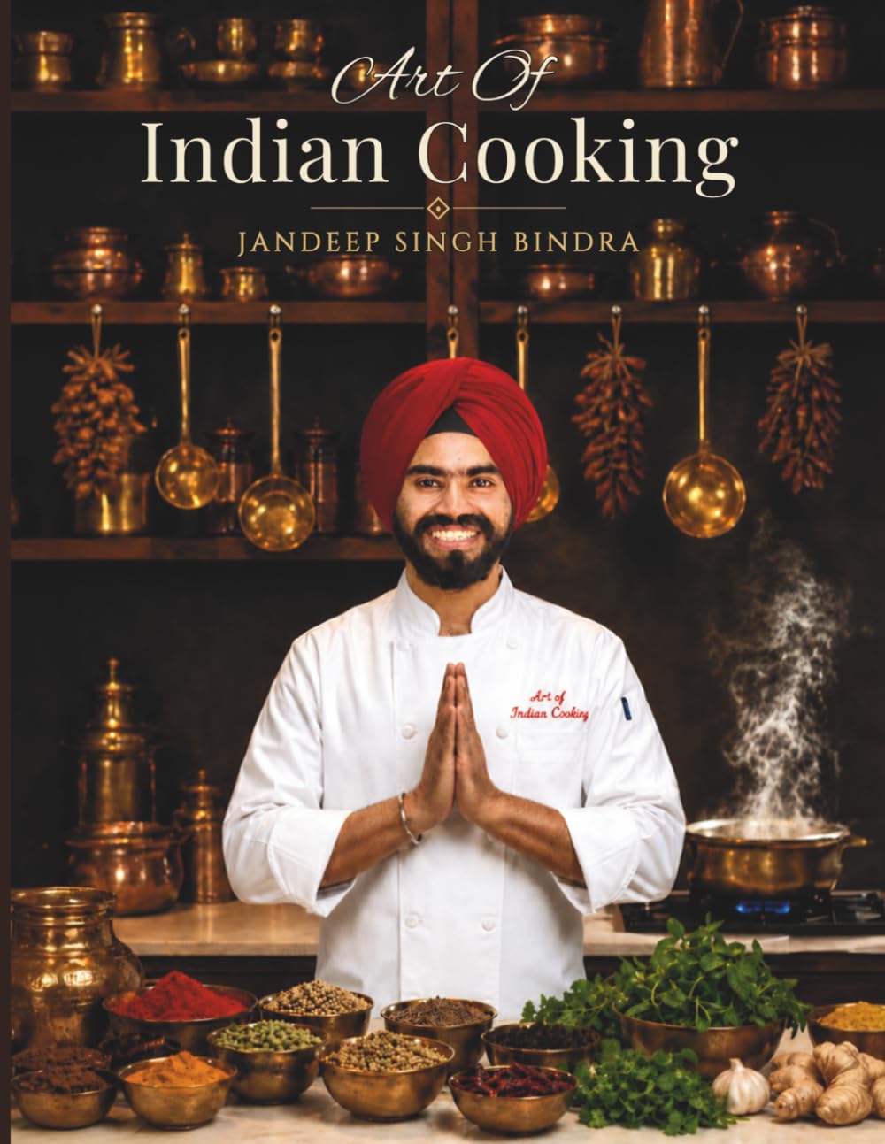 Art Of Indian Cooking - 65 Recipes of Spices, Stories & Soul: 65 Authentic Recipes from Street Food to Royal Cuisine - Master Indian Cooking with Restaurant Secrets and Traditional Techniques