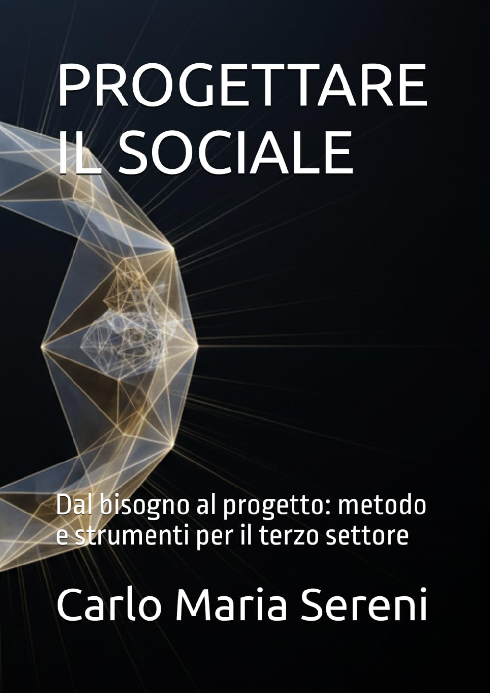 PROGETTARE IL SOCIALE: Dal bisogno al progetto: metodo e strumenti per il terzo settore