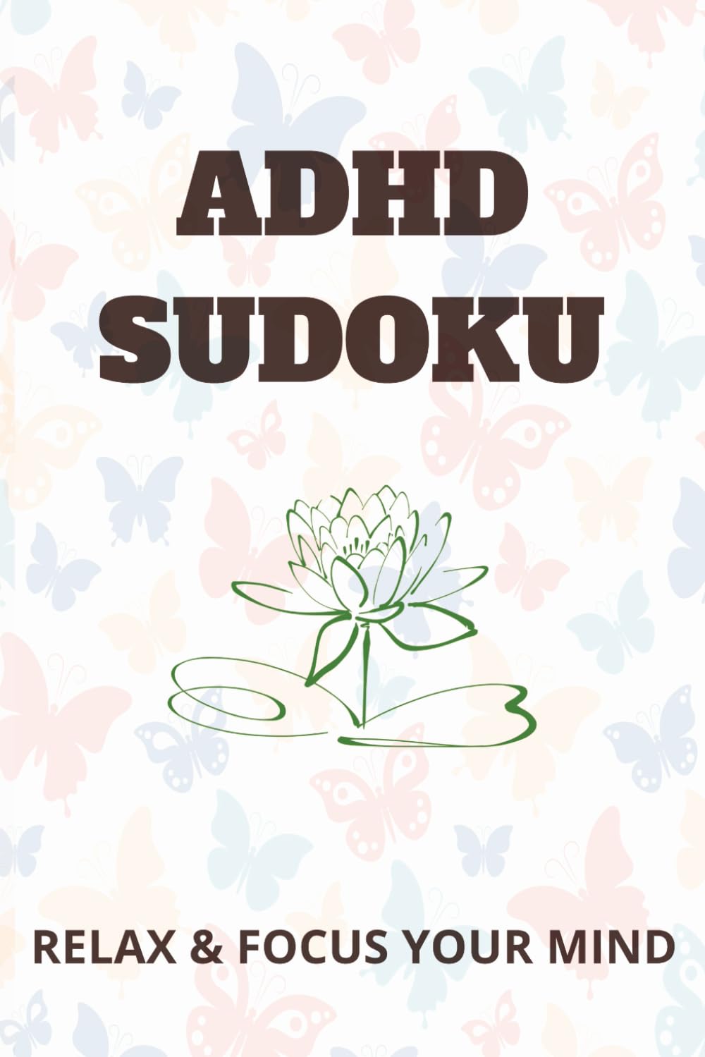 ADHD Sudoku Puzzle Book: Relax, Recharge, and Sharpen Your Mind with Therapeutic Sudoku Designed for Calm and Clarity