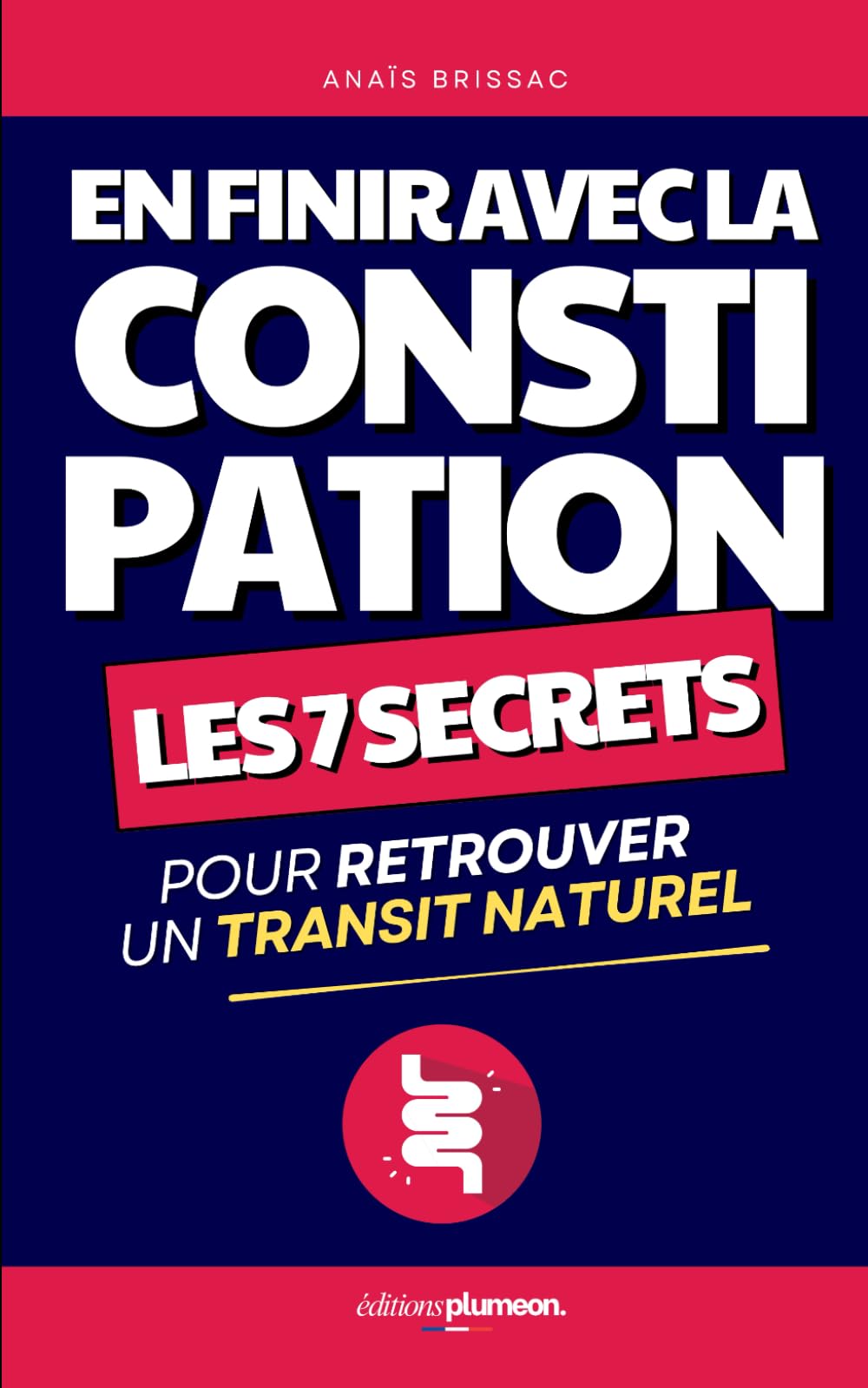 En Finir avec la Constipation: Les 7 Secrets pour Retrouver un Transit Naturel | Livre Contre la Constipation | Recettes de Grand Mère pour ... | Livre pour une Meilleure Digestion