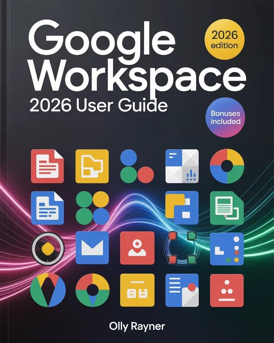 Google Workspace 2026 User Guide: The Complete Step-by-Step Manual for Beginners & Pros to Unlock Productivity, Collaboration & AI-Driven Workflow Power with Expert Strategies, & Tutorials