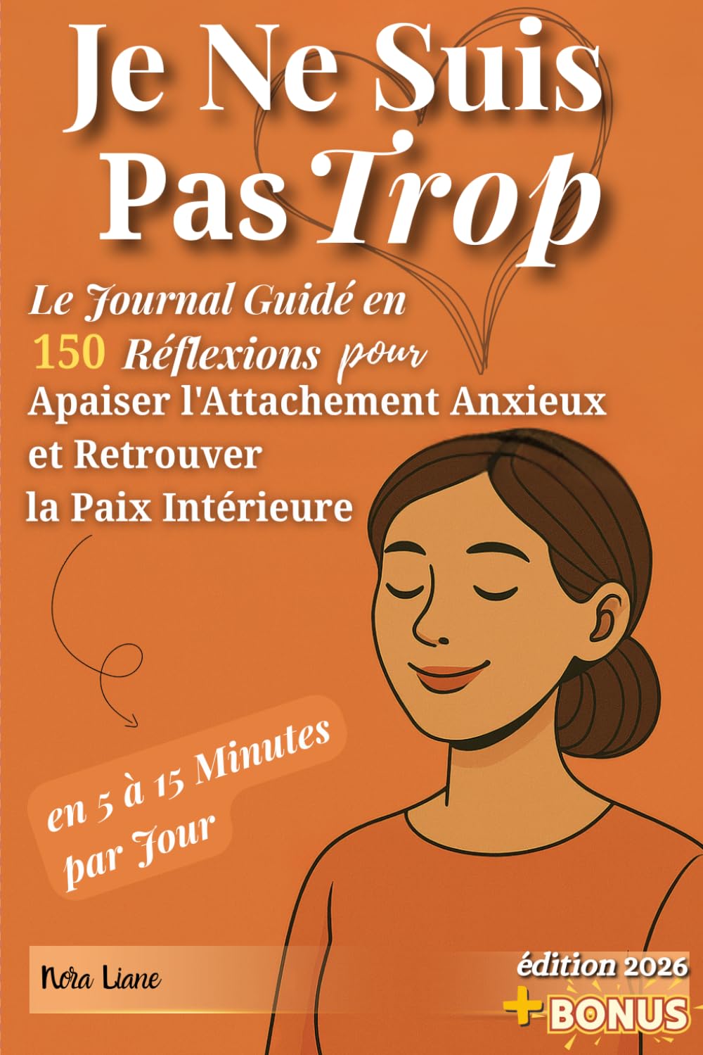 Je Ne Suis Pas Trop: Le Journal Guidé en 150 Réflexions pour Apaiser l'Attachement Anxieux et Retrouver la Paix Intérieure en 5 à 15 Minutes par Jour