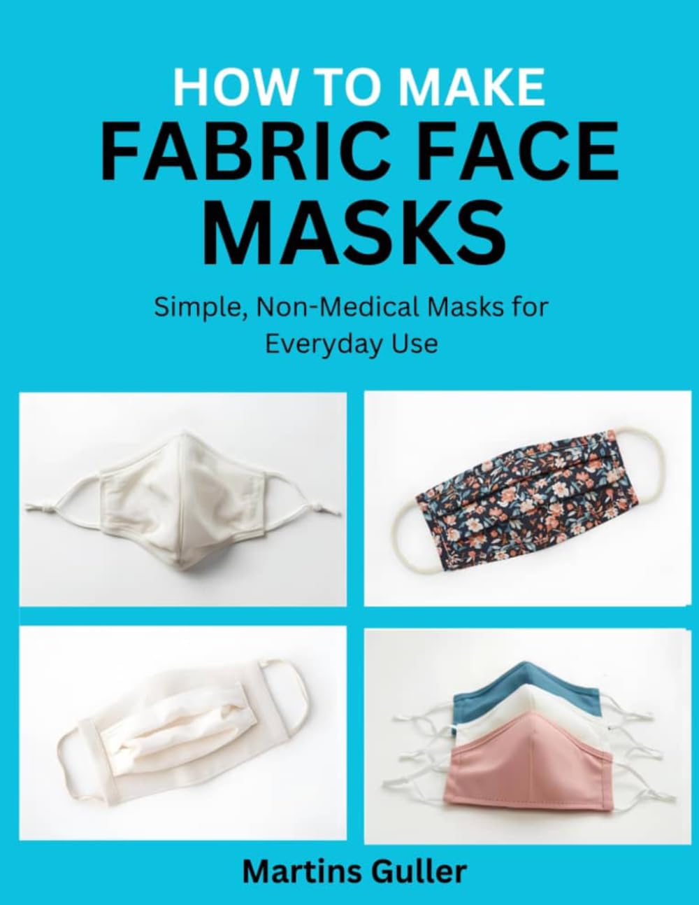 How to make Fabric Face Masks: Simple, Non Medical Masks for Everyday Use