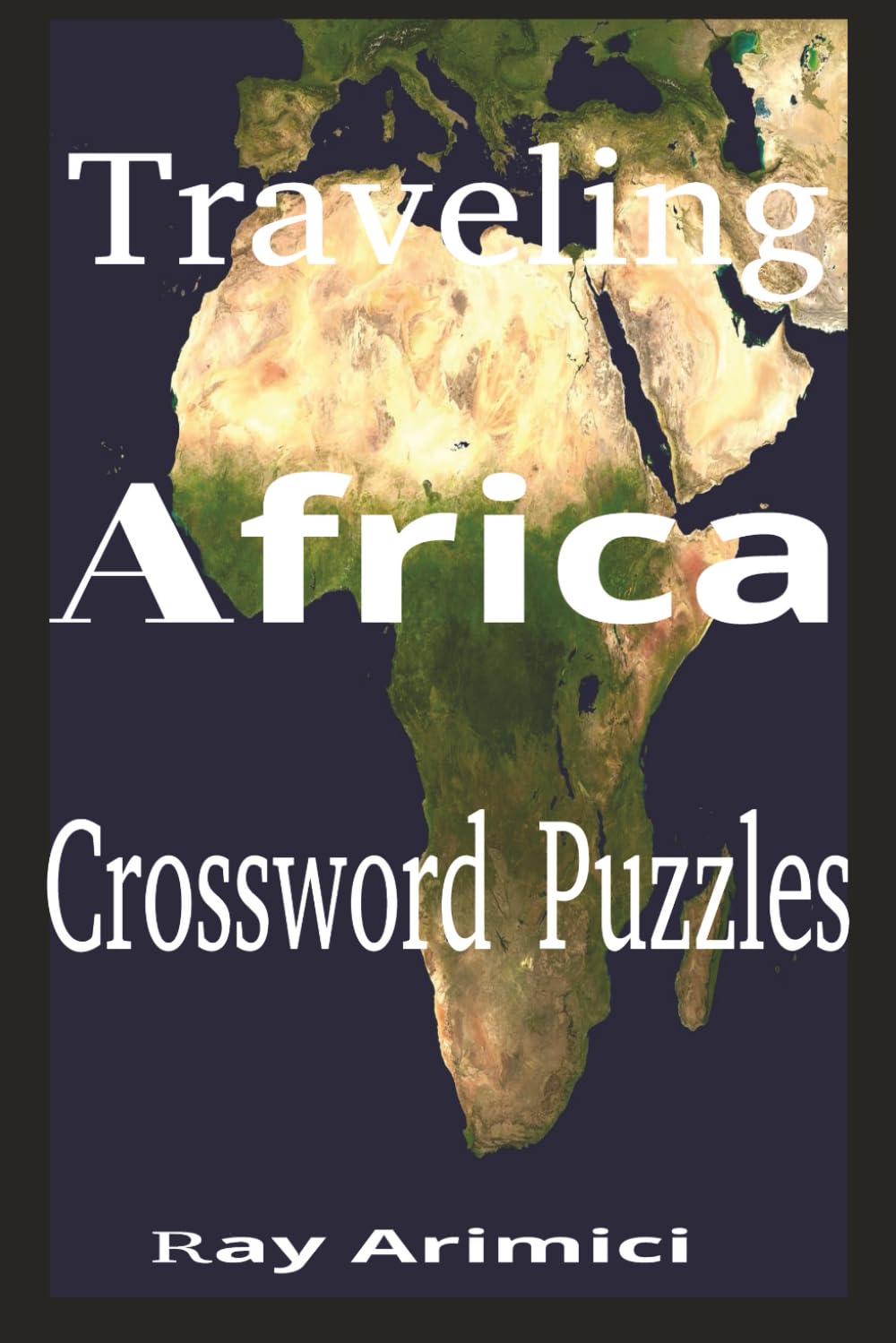 Traveling Africa Crossword Puzzles: A Crossword Puzzle Journey Through Africa’s Landmarks, Wildlife, and Culture: A Fun Puzzle Adventure Across Africa ... African Tourism: Safaris, Beaches, Culture