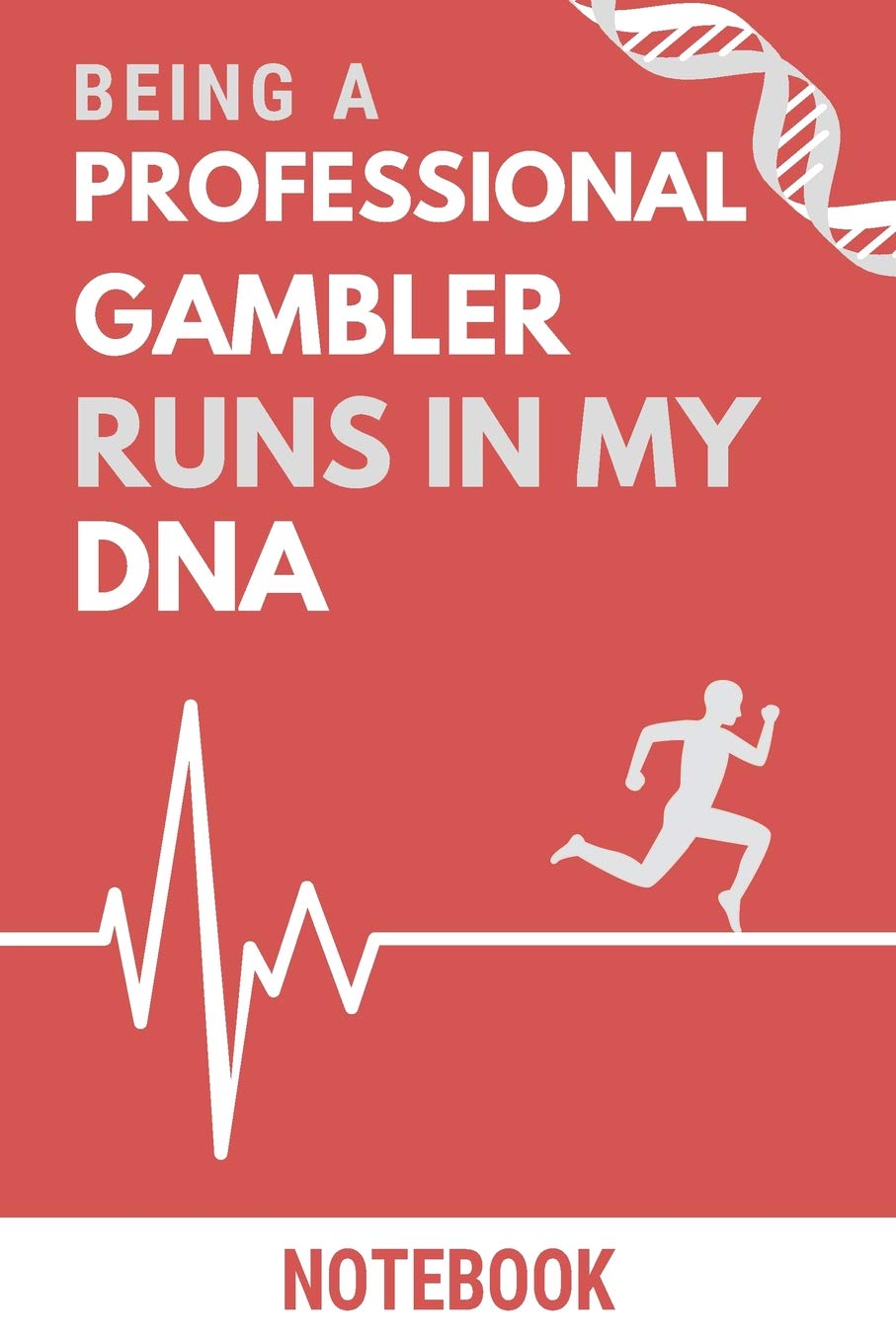 Being a Professional Gambler Runs In My DNA Notebook: Funny Professional Gambler DNA Quote Notebook / Journal / Planner / Career / Co-Worker / Job ... 110 Blank Lined Pages (6 x 9 inches in size)