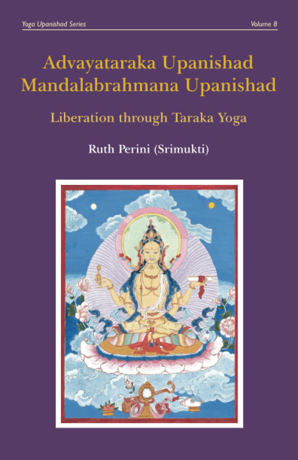 Advayataraka Upanishad Mandalabrahmana Upanishad: Liberation through Taraka Yoga (Yoga Upanishads)