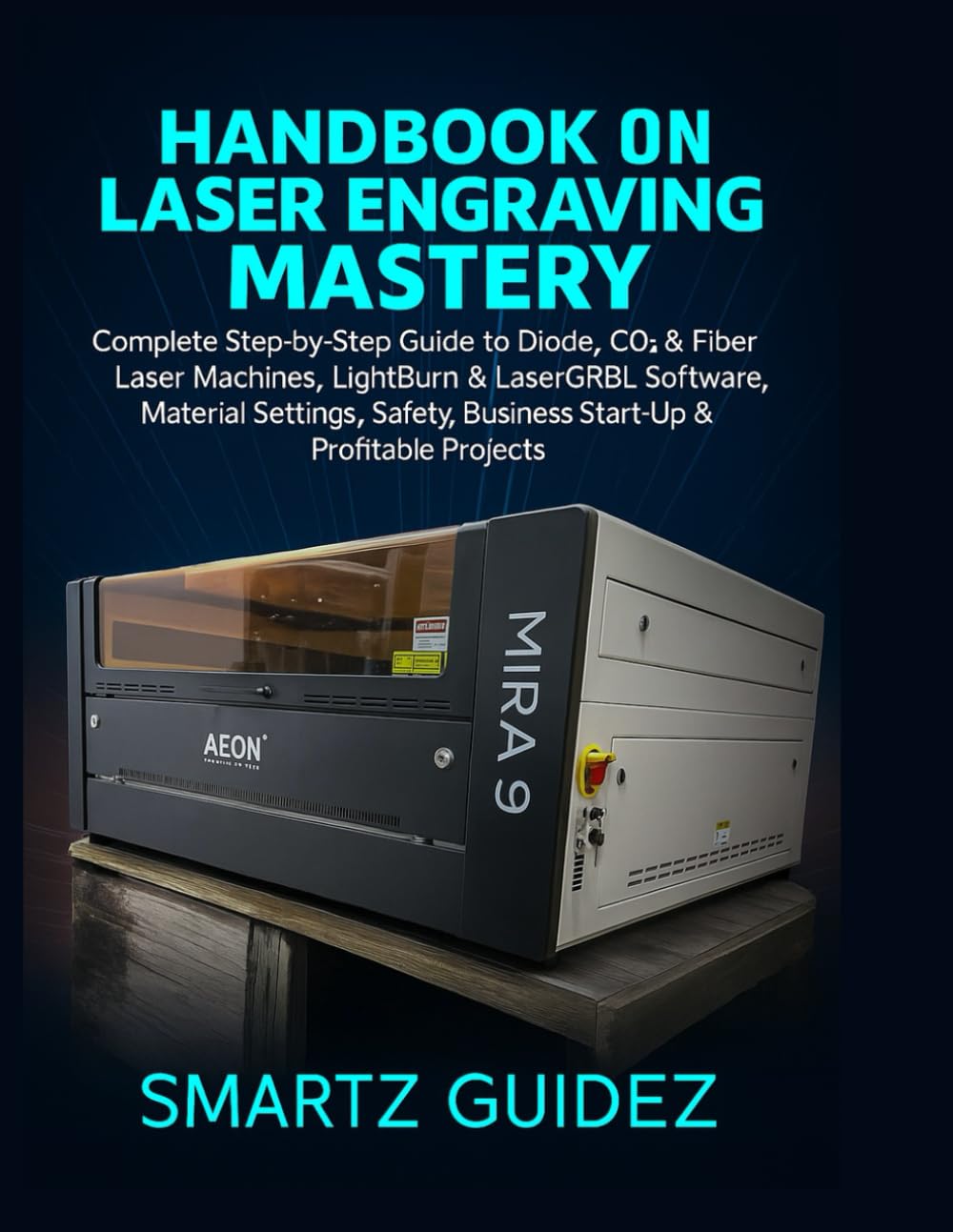 HANDBOOK ON LASER ENGRAVING MASTERY: Complete Step-by-Step Guide to Diode, Co2 & Fiber Laser Machines, LightBurn & LaserGRBL Software, Material ... Business Start-Up & Profitable Projects.